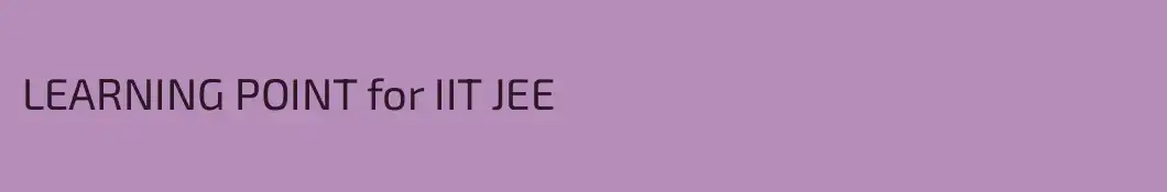 LEARNING POINT for IIT JEE